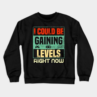 I Could Be Gaining Levels Right Now Crewneck Sweatshirt